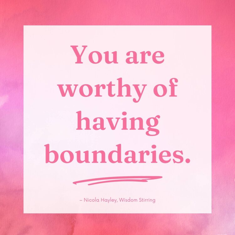 Download this affirmation to your device - "You are worthy of having boundaries."